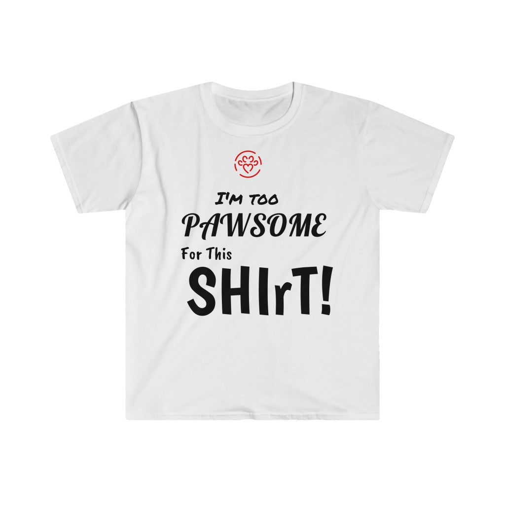 I'm too Pawsome - Store's Unisex T-Shirt - Printify